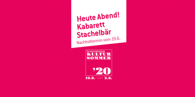 Heute Kabarett Stachelbär beim Kultursommer 2020