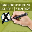 7. Mai: Bürgerentscheide über „Kuglhof 2“
