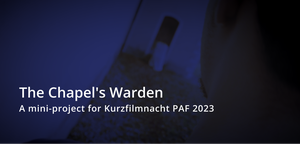 Foto mit Aufschrift: "The Chapel´s Warden – A mini-project for Kurzfilmnacht PAF 2023."