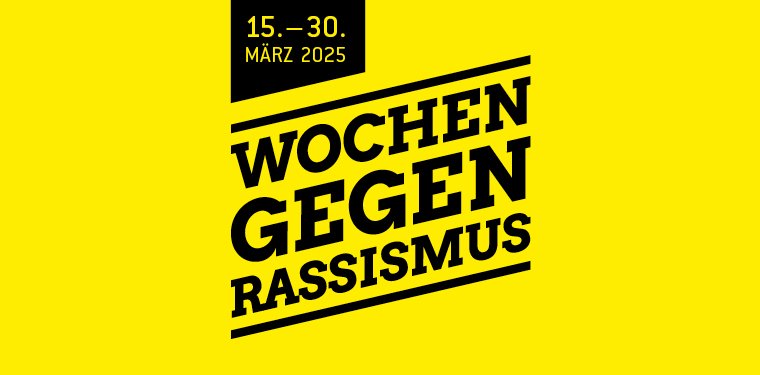 Gelber Hintergrund, in schwarzer Schrift: Wochen gegen Rassismus, 15.-30. März 2025